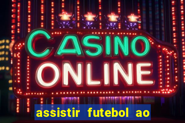 assistir futebol ao vivo multi canais